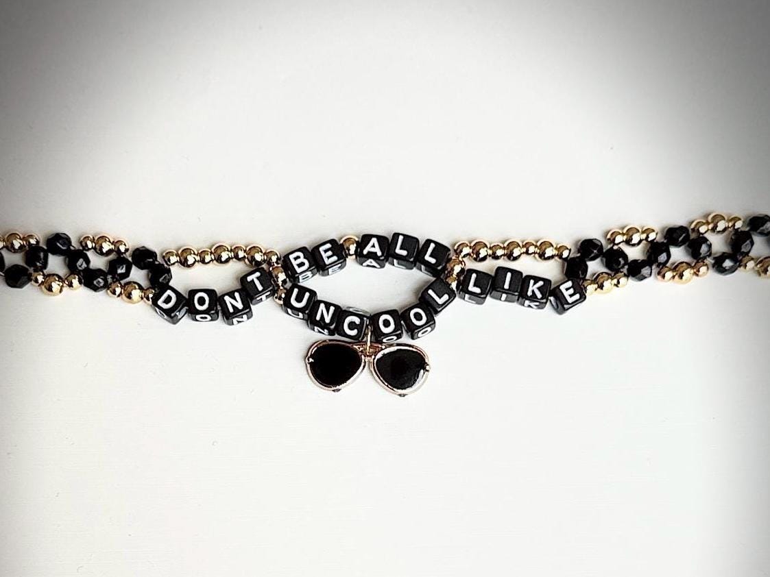 Don't Be All Like Uncool - Bravo Inspired Bracelet