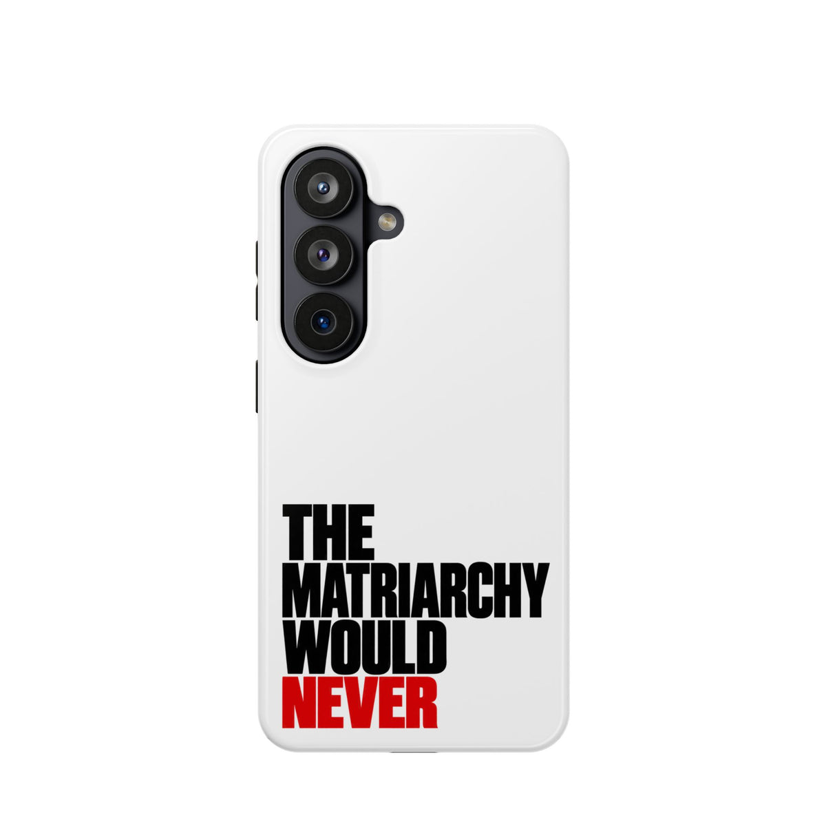 The Matriarchy Would Never Phone Case | Feminist Phone Case
