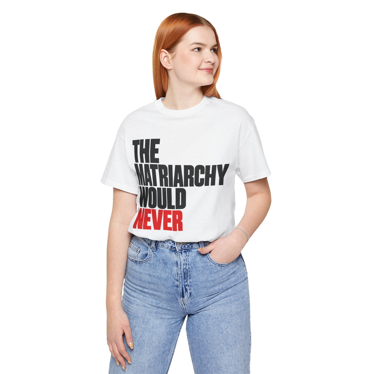 The Matriarchy Would Never Tee | Matriarchy Shirt
