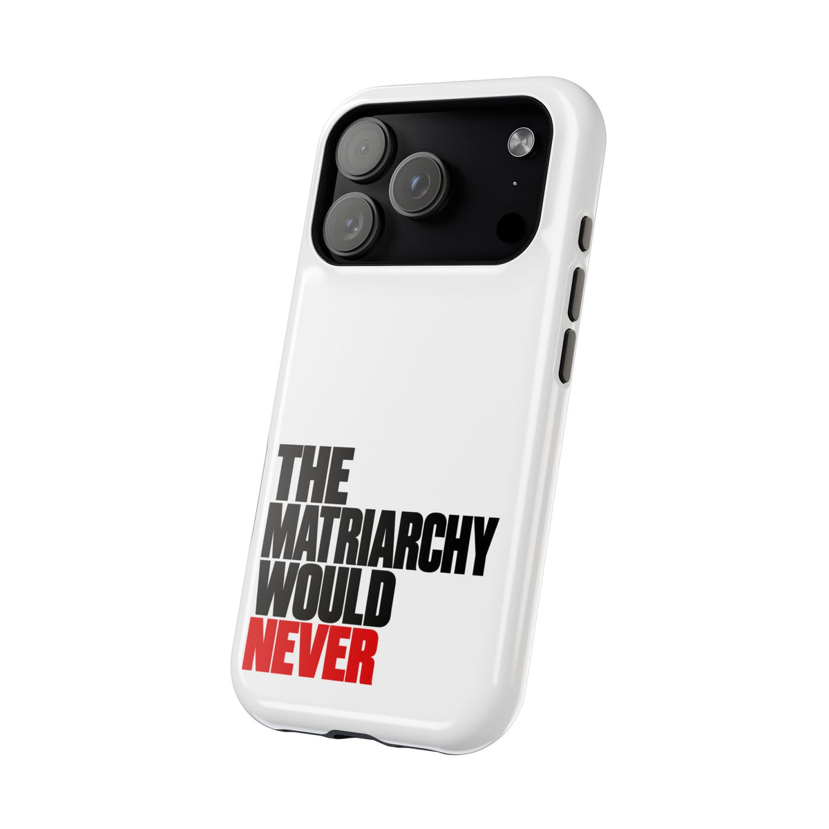 The Matriarchy Would Never Phone Case | Feminist Phone Case