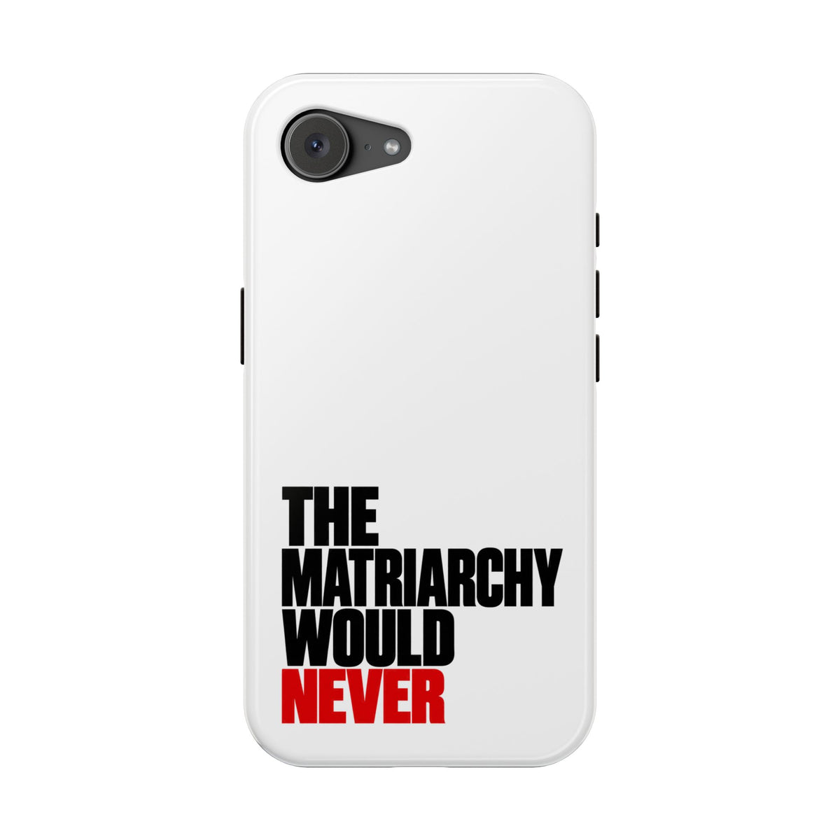 The Matriarchy Would Never Phone Case | Feminist Phone Case