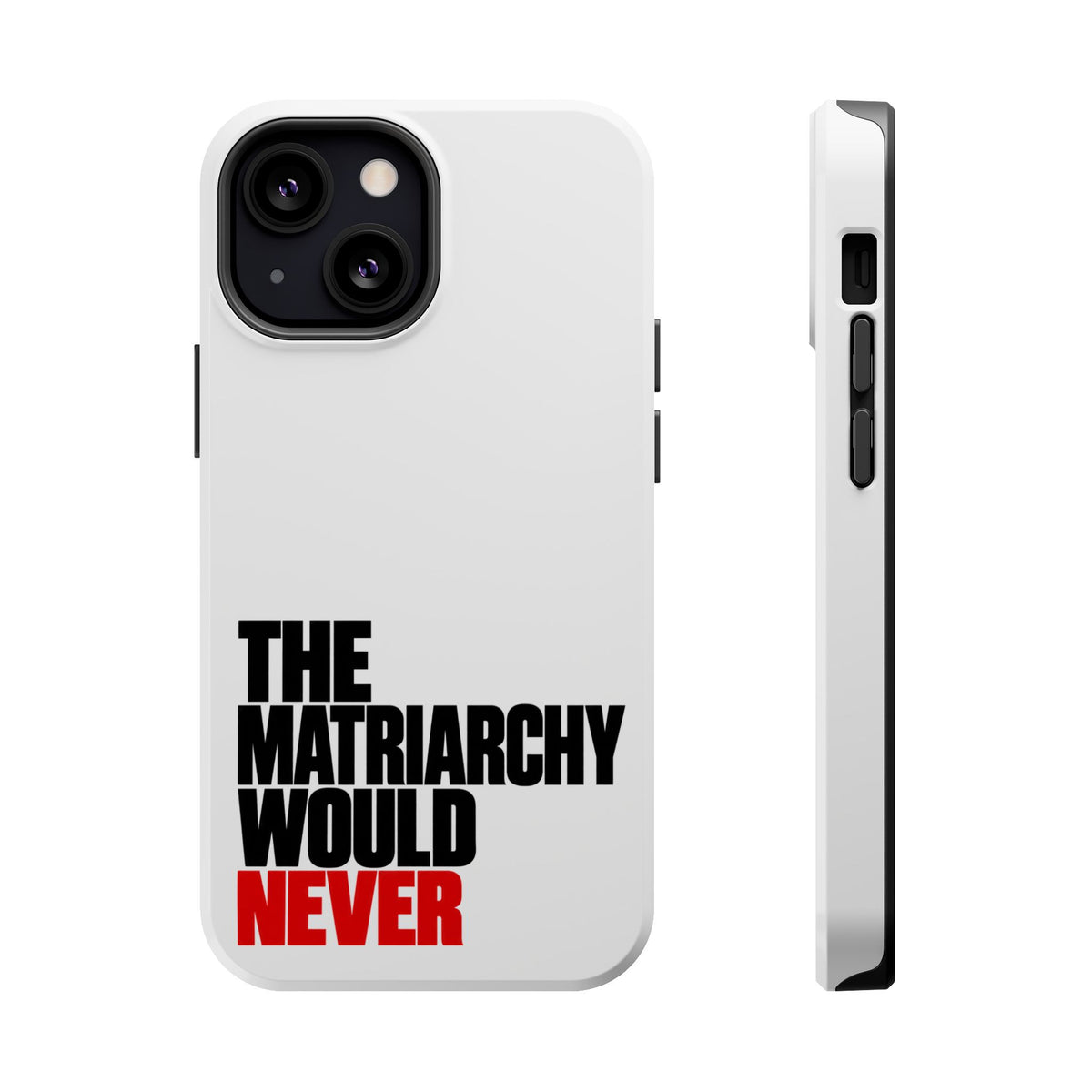 The Matriarchy Would Never Phone Case | Feminist Phone Case