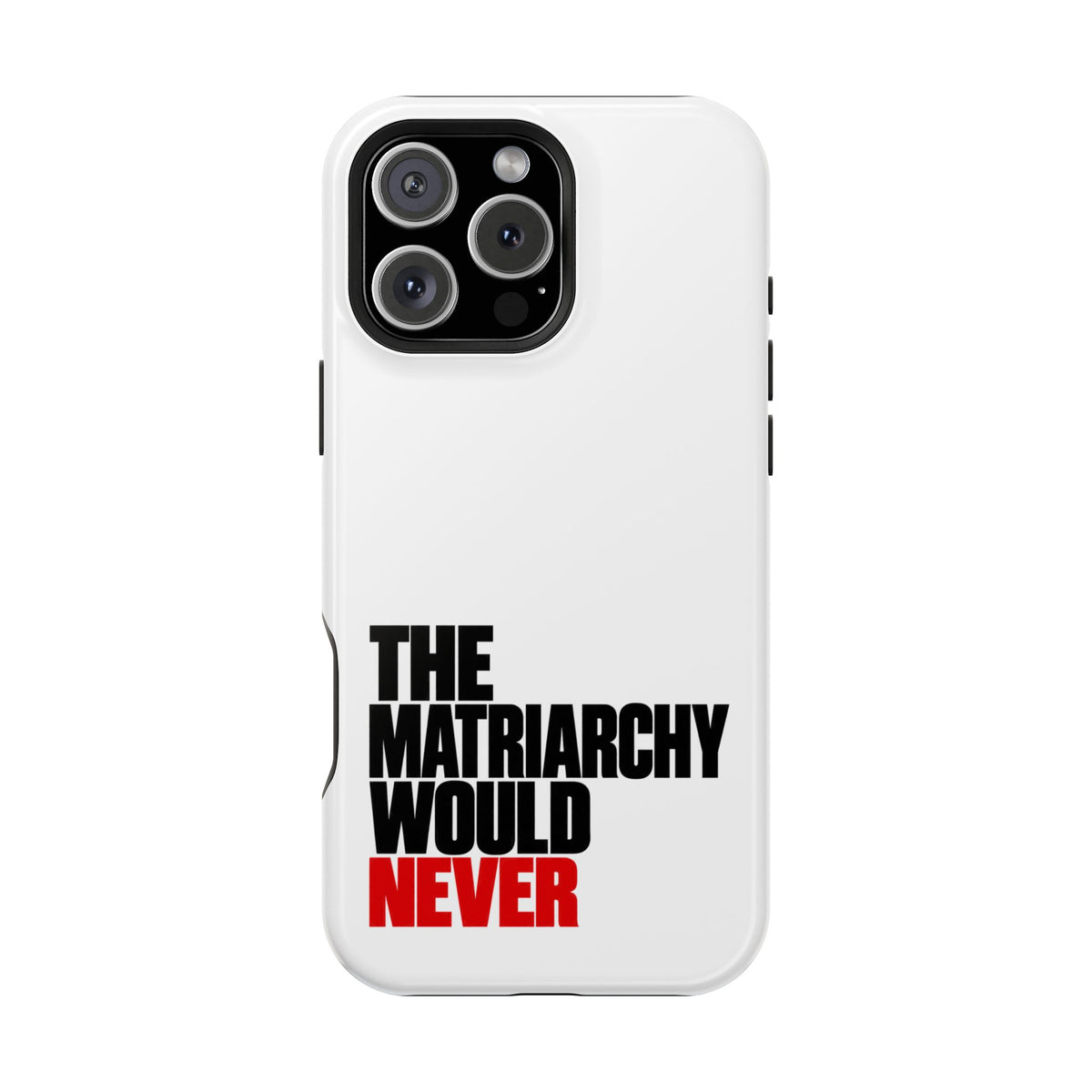 The Matriarchy Would Never Phone Case | Feminist Phone Case