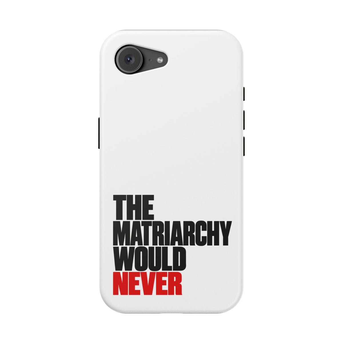 The Matriarchy Would Never Phone Case | Feminist Phone Case