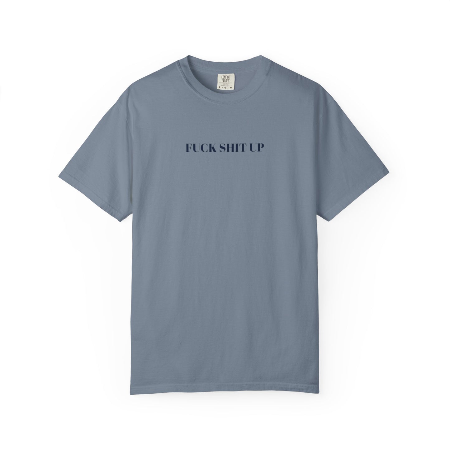 FUCK SHIT UP T-shirt: Gray or Blue Eras Inspired Tee