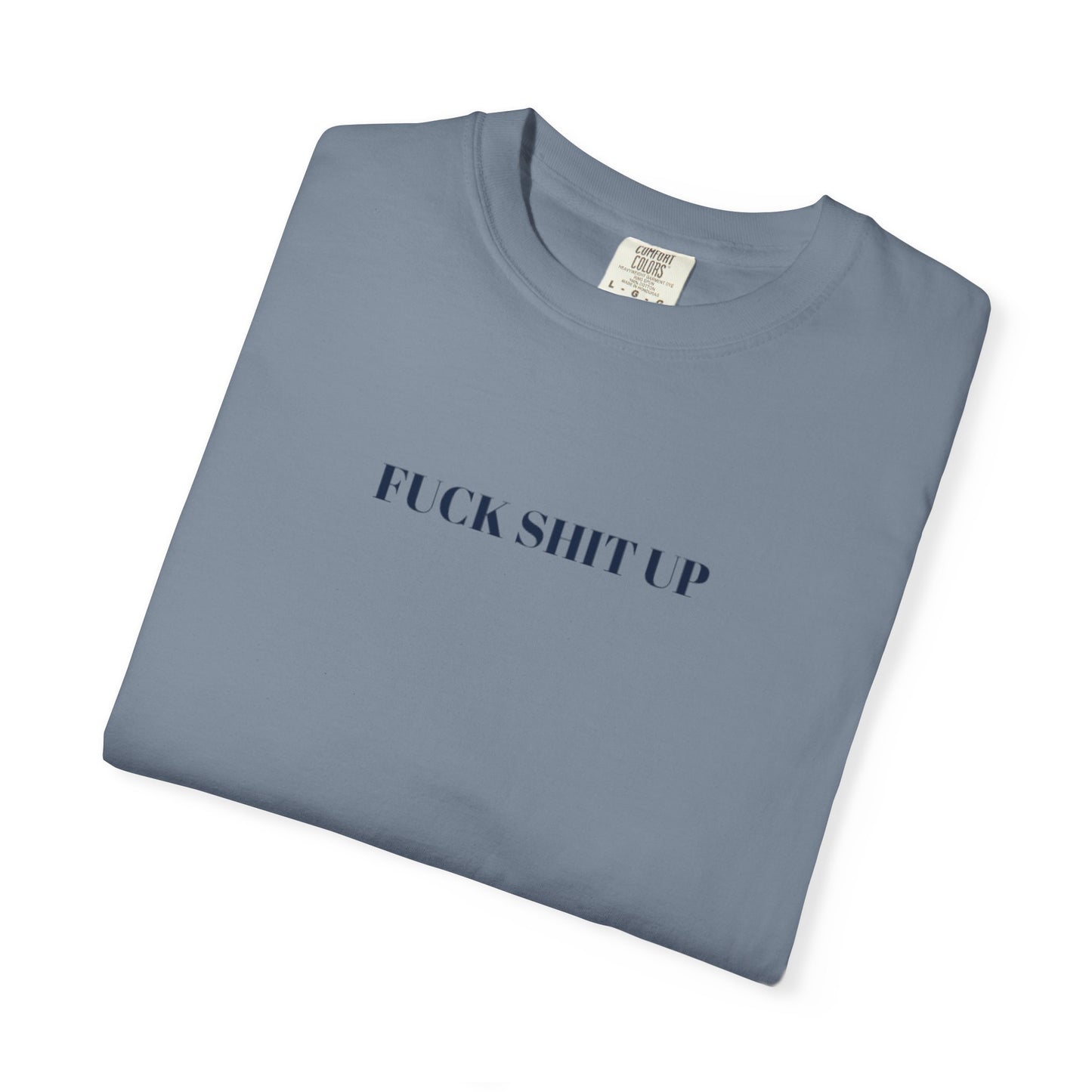 FUCK SHIT UP T-shirt: Gray or Blue Eras Inspired Tee