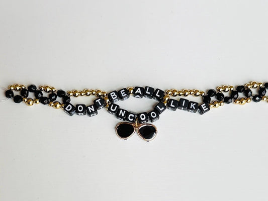Don't Be All Like Uncool - Bravo Inspired Bracelet